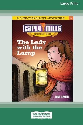 The Lady and the Lamp: Carly Mills Pioneer Girl [Large Print 16pt] - Jane Smith - cover