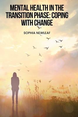 Mental Health in the Transition Phase: Coping with change - Sophia Newleaf - cover