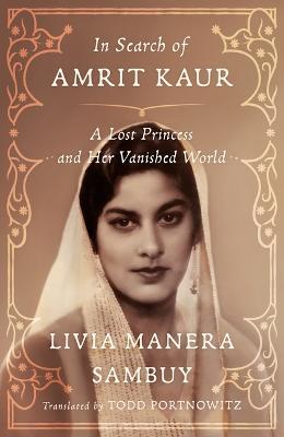 In Search of Amrit Kaur: A Lost Princess and Her Vanished World - Livia Manera Sambuy - cover