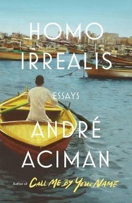 Homo Irrealis: Essays - Andre Aciman - cover