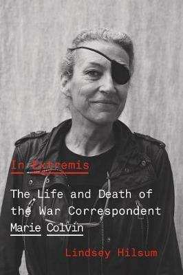 In Extremis: The Life and Death of the War Correspondent Marie Colvin - Lindsey Hilsum - cover