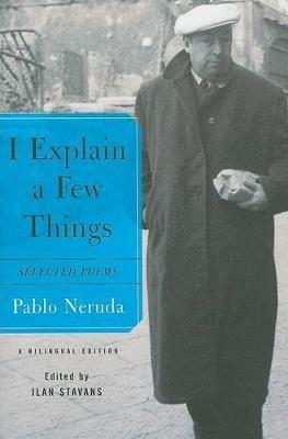 I Explain a Few Things: Selected Poems - Pablo Neruda - cover