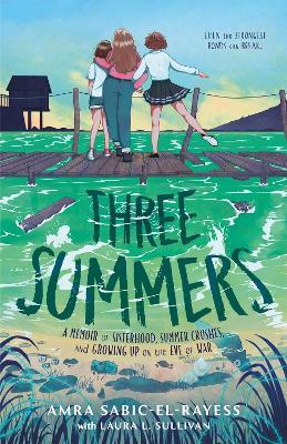 Three Summers: A Memoir of Sisterhood, Summer Crushes, and Growing Up on the Eve of War - Amra Sabic-El-Rayess - cover