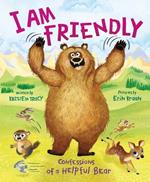 I Am Friendly: Confessions of a Helpful Bear