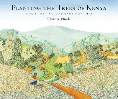 Planting the Trees of Kenya: The Story of Wangari Maathai - Claire A Nivola - cover