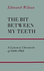 The Bit Between My Teeth: A Literary Chronicle of 1950-1965