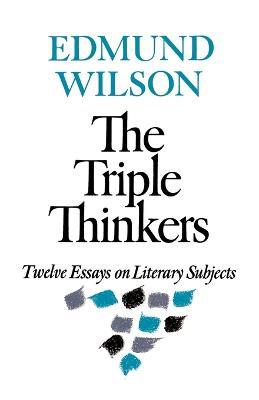 The Triple Thinkers: Twelve Essays on Literary Subjects - Edmund Wilson - cover