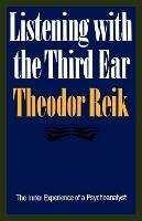 Listening with the Third Ear: The Inner Experience of a Psychoanalyst - Theodore Reik - cover