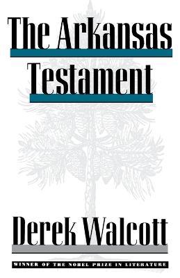 The Arkansas Testament - Derek Walcott - cover