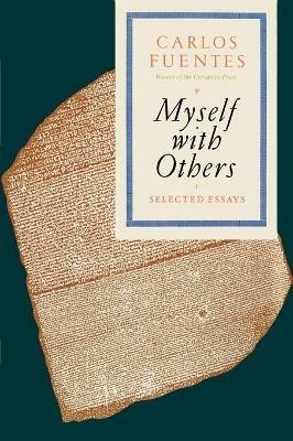 Myself with Others: Selected Essays - Carlos Fuentes - cover