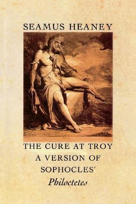 The Cure at Troy: A Version of Sophocles' Philoctetes - Seamus Heaney - cover