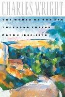 The World of the Ten Thousand Things : Poems 1980-1990 - Charles Wright - cover