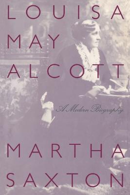 Louisa May Alcott: A Modern Biography - Martha Saxton - cover