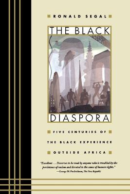 The Black Diaspora: Five Centuries of the Black Experience Outside Africa - Ronald Segal - cover