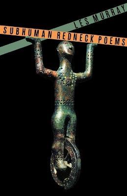 Subhuman Redneck Poems - Les Murray - cover