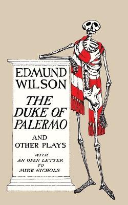 The Duke of Palermo and Other Plays: And Other Plays, with an Open Letter to Mike Nichols - Edmund Wilson - cover