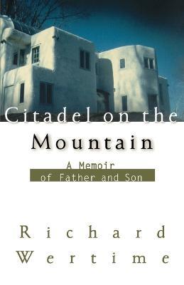 Citadel on the Mountain: A Memoir of Father and Son - Richard Wertime - cover