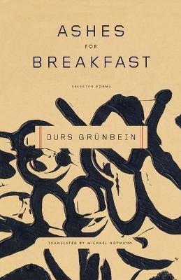 Ashes for Breakfast: Selected Poems - Durs Grunbein - cover