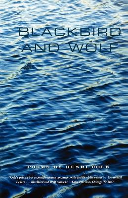 Blackbird and Wolf: Poems - Henri Cole - cover