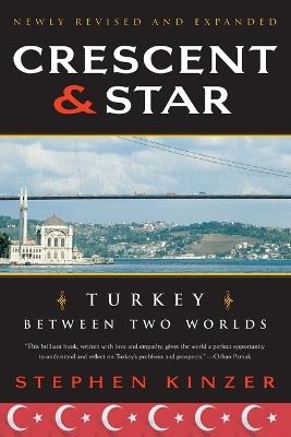 Crescent and Star: Turkey Between Two Worlds - Stephen Kinzer - cover