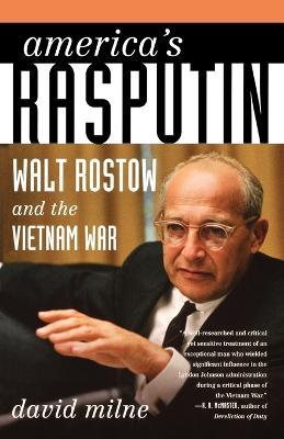 America's Rasputin: Walt Rostow and the Vietnam War - David Milne - cover