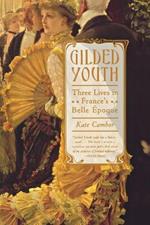 Gilded Youth: Three Lives in France's Belle Epoque