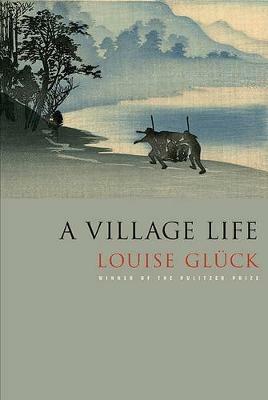 A VILLAGE LIFE - LOUISE GLUCK - cover