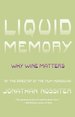 Liquid Memory: Why Wine Matters - Jonathan Nossiter - cover