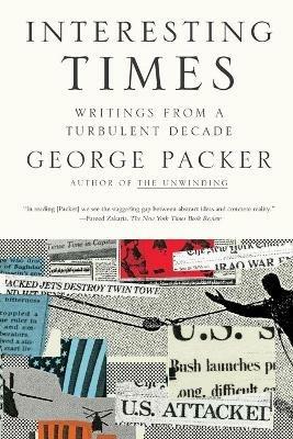 Interesting Times: Writings from a Turbulent Decade - George Packer - cover