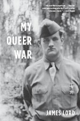 My Queer War: A powerful story of sexual awakening during the second WorldWar from the noted memorist and critic - James Lord - cover