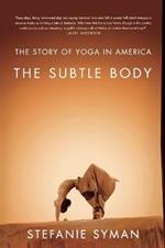 The Subtle Body: The Story of Yoga in America