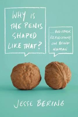 Why is the Penis Shaped Like That?: And Other Reflections on Being Human - Jesse Bering - cover