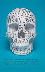 Everyone Loves a Good Train Wreck: Why We Can't Look Away