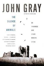 The Silence of Animals: On Progress and Other Modern Myths