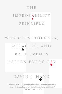 The Improbability Principle: Why Coincidences, Miracles, and Rare Events Happen Every Day - David J Hand - cover