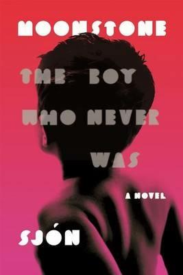 Moonstone: The Boy Who Never Was: A Novel - Sjon - cover