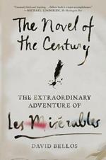 The Novel of the Century: The Extraordinary Adventure of Les Miserables