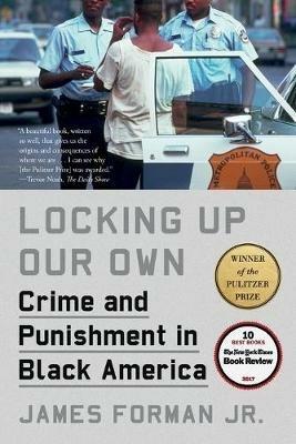 Locking Up Our Own: Crime and Punishment in Black America - James Forman - cover