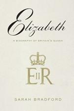 Elizabeth: A Biography of Britain's Queen