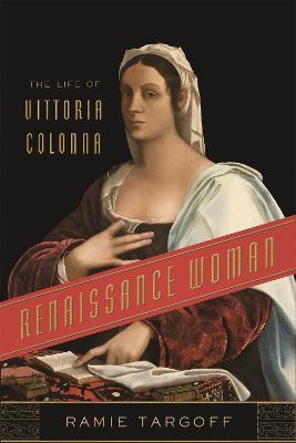 Renaissance Woman: The Life of Vittoria Colonna - Ramie Targoff - cover