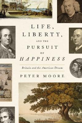 Life, Liberty, and the Pursuit of Happiness: Britain and the American Dream - Peter Moore - cover