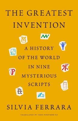 The Greatest Invention: A History of the World in Nine Mysterious Scripts - Silvia Ferrara - cover