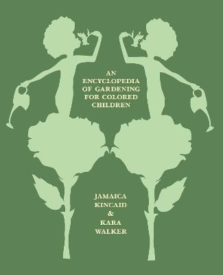 An Encyclopedia of Gardening for Colored Children - Jamaica Kincaid and Kara Walker - cover