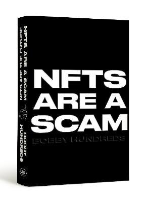 NFTs Are a Scam / NFTs Are the Future: The Early Years: 2020-2023 - Bobby Hundreds - cover