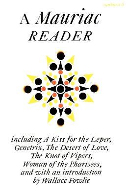 A Mauriac Reader: Including a Kiss for the Leper, Genetrix, the Desert of Love, the Knot of Vipers, and Woman of the Pharisees - Francois Mauriac - cover