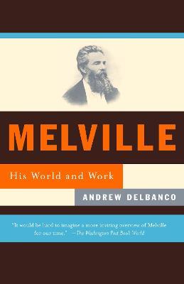 Melville: His World and Work - Andrew Delbanco - cover