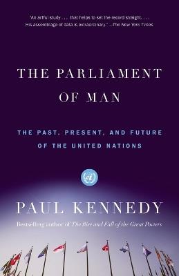 The Parliament of Man: The Past, Present, and Future of the United Nations - Paul Kennedy - cover