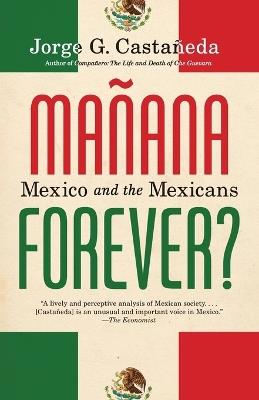 Manana Forever?: Mexico and the Mexicans - Jorge G. Castañeda - cover