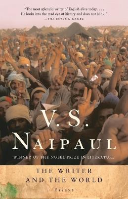 The Writer and the World: Essays - V. S. Naipaul - cover