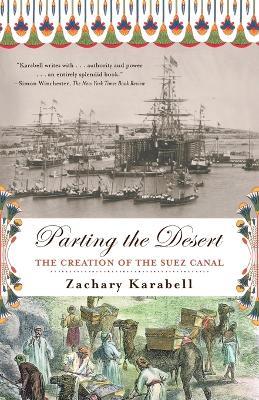 Parting the Desert: The Creation of the Suez Canal - Zachary Karabell - cover